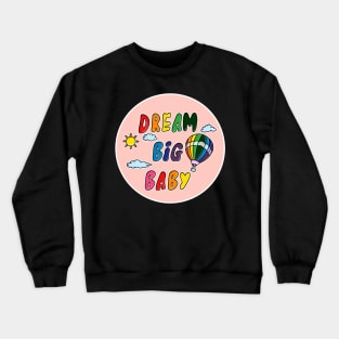 Dream big baby Crewneck Sweatshirt